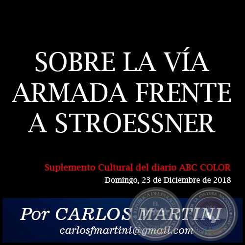 SOBRE LA VÍA ARMADA FRENTE A STROESSNER - Por CARLOS MARTINI - Domingo, 23 de Diciembre de 2018